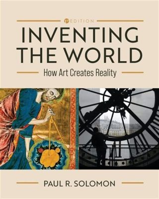 Inventing the World: How Art Creates Reality PDF - A Diverse Exploration of Artistic Creativity